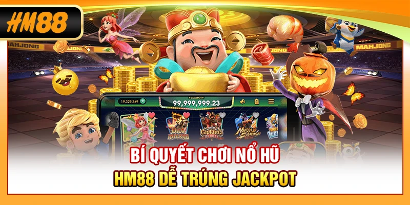 Bí quyết chơi nổ hũ HM88 dễ trúng Jackpot