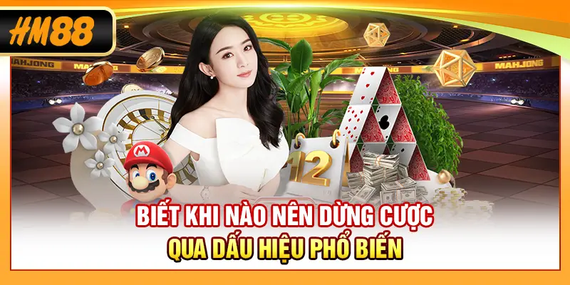 Biết khi nào nên dừng cược qua dấu hiệu phổ biến
