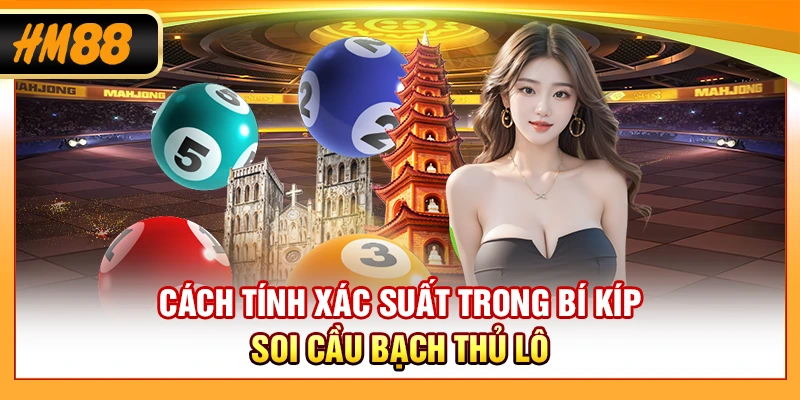 Cách tính xác suất trong bí kíp soi cầu bạch thủ lô