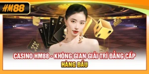 Casino HM88 - Không Gian Giải Trí Đẳng Cấp Hàng Đầu