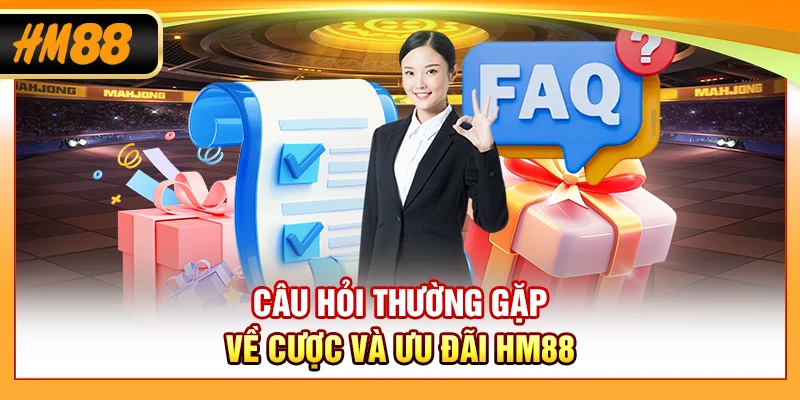 Câu hỏi thường gặp về cược và ưu đãi HM88