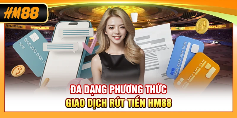 Đa dạng phương thức giao dịch rút tiền HM88