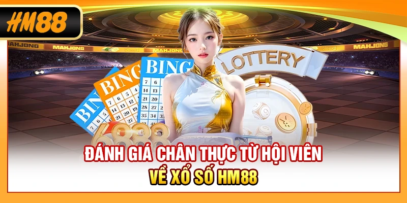 Đánh giá chân thực từ hội viên về xổ số HM88