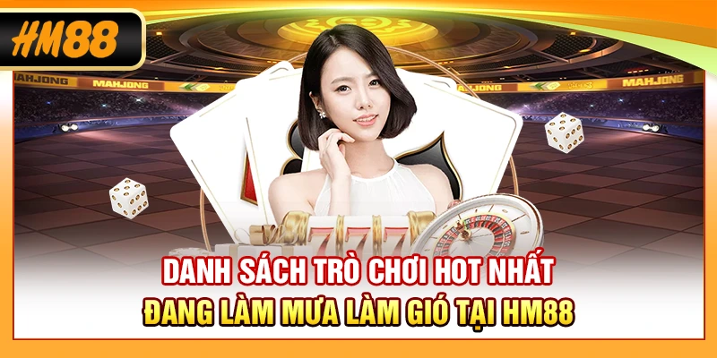 Danh sách trò chơi hot nhất đang làm mưa làm gió tại HM88