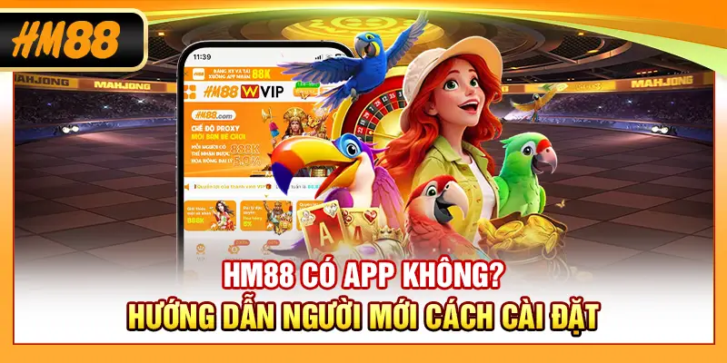 HM88 Có App Không? Hướng Dẫn Người Mới Cách Cài Đặt