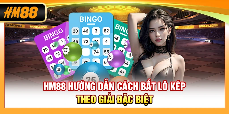 HM88 hướng dẫn cách bắt lô kép theo giải đặc biệt