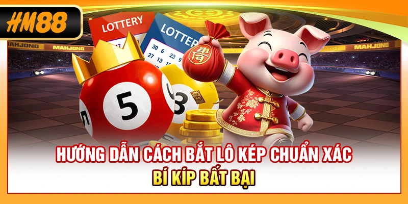 Hướng Dẫn Cách Bắt Lô Kép Chuẩn Xác - Bí Kíp Bất Bại