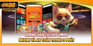 Hướng Dẫn Tải App HM88 Nhanh Và An Toàn Trong 3 Phút