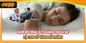 Nằm Mơ Mua Ô Tô Đánh Con Gì? Hé Lộ Con Số Vàng Dễ Trúng