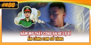 Nằm Mơ Thấy Công An | Hé Lộ Bí Ẩn Cùng Con Số Vàng