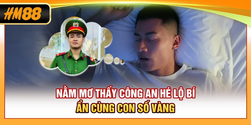 Nằm Mơ Thấy Công An | Hé Lộ Bí Ẩn Cùng Con Số Vàng