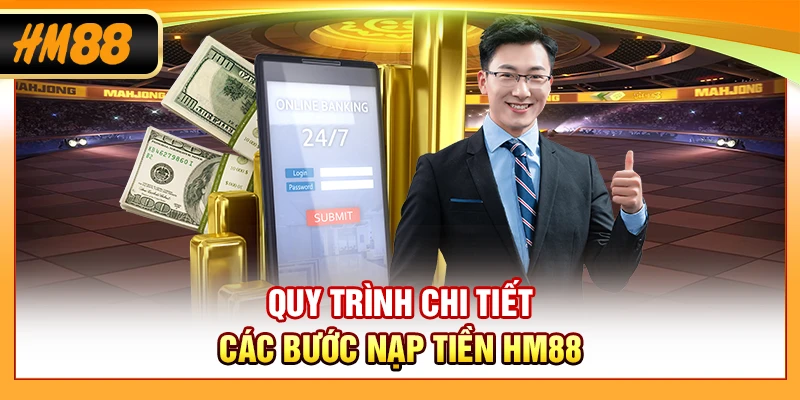 Quy trình chi tiết các bước nạp tiền HM88