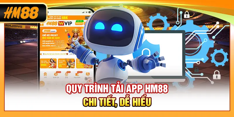 Quy trình tải app HM88 chi tiết, dễ hiểu