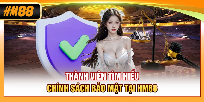 Thành viên tìm hiểu chính sách bảo mật tại HM88