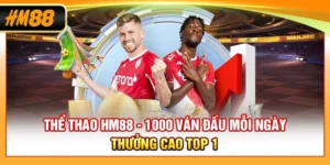 Thể Thao HM88 - 1000 Ván Đấu Mỗi Ngày, Thưởng Cao Top 1