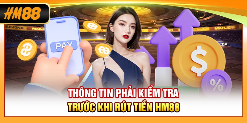 Thông tin phải kiểm tra trước khi rút tiền HM88