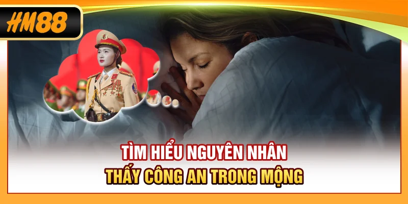 Tìm hiểu nguyên nhân nằm mơ thấy công an