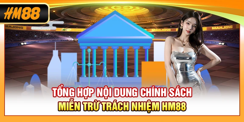 Tổng hợp nội dung chính sách miễn trừ trách nhiệm HM88