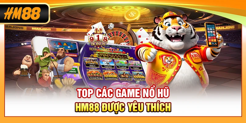Top các game nổ hũ HM88 được yêu thích