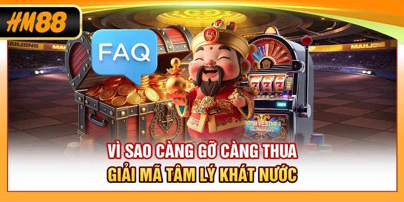Vì Sao Càng Gỡ Càng Thua? Giải Mã Tâm Lý “Khát Nước”