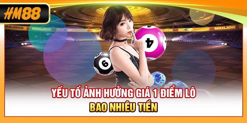 Yếu tố ảnh hưởng giá 1 điểm lô bao nhiêu tiền